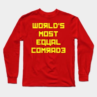 World's Most Equal Comrade Long Sleeve T-Shirt